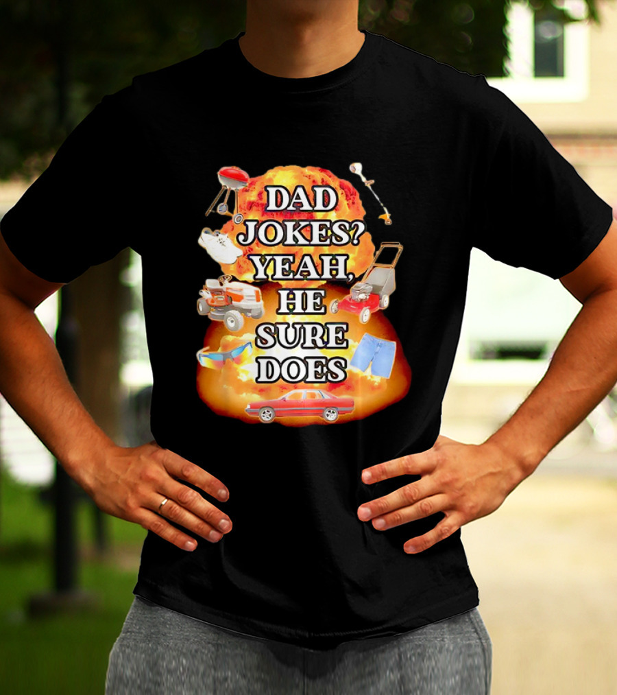 Dad Jokes Yeah He Sure Does Explosion Lawnmower Grill Sneakers Shorts Car Sunglasses T-Shirt