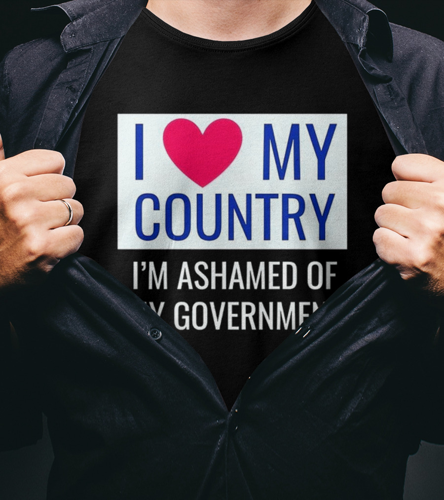 I Love My Country Heart Icon I'm Ashamed Of My Government T-Shirt