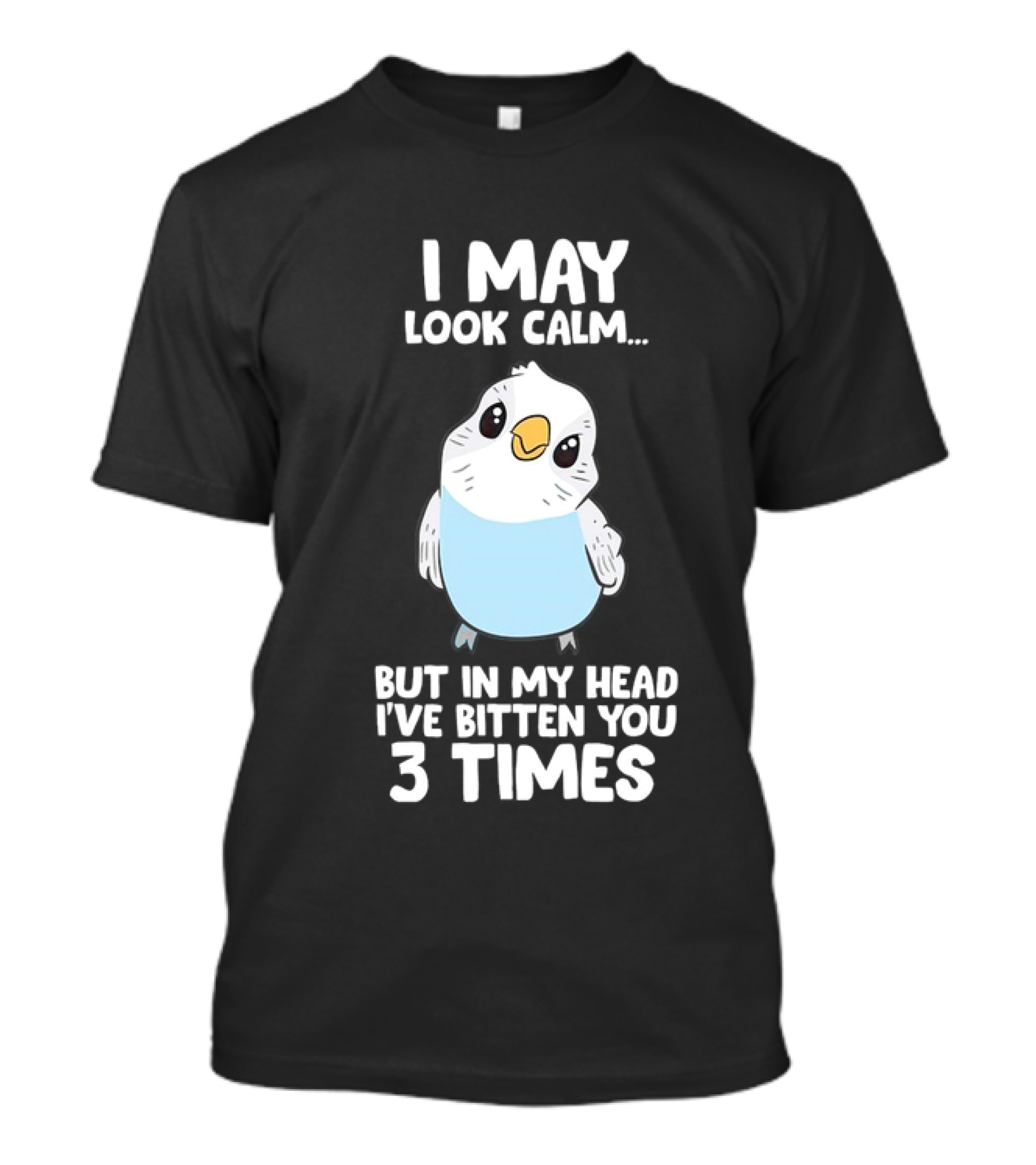 I May Look Calm Budgie Bird I've Bitten You 3 Times T-Shirt