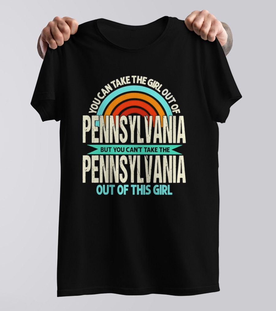 You Can Take The Girl Out Of Pennsylvania But You Can’t Take The Pennsylvania Out Of This Girl Rainbow T-Shirt