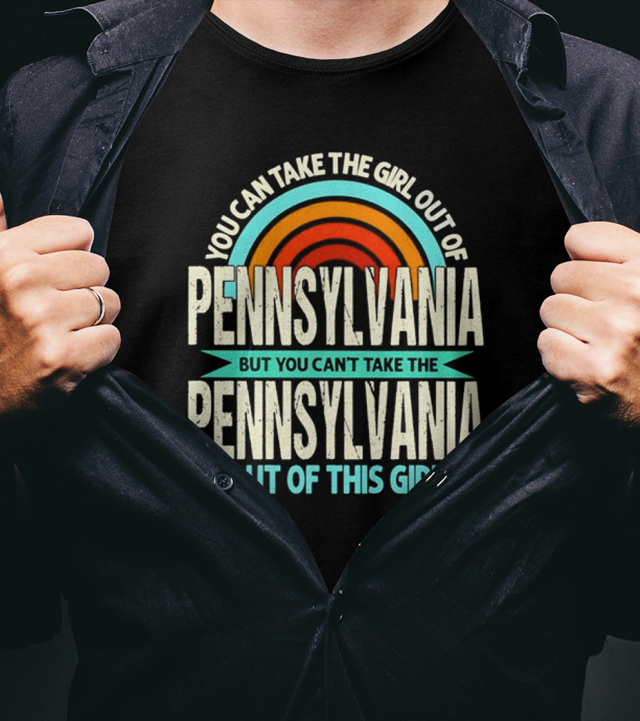 You Can Take The Girl Out Of Pennsylvania But You Can’t Take The Pennsylvania Out Of This Girl Rainbow T-Shirt