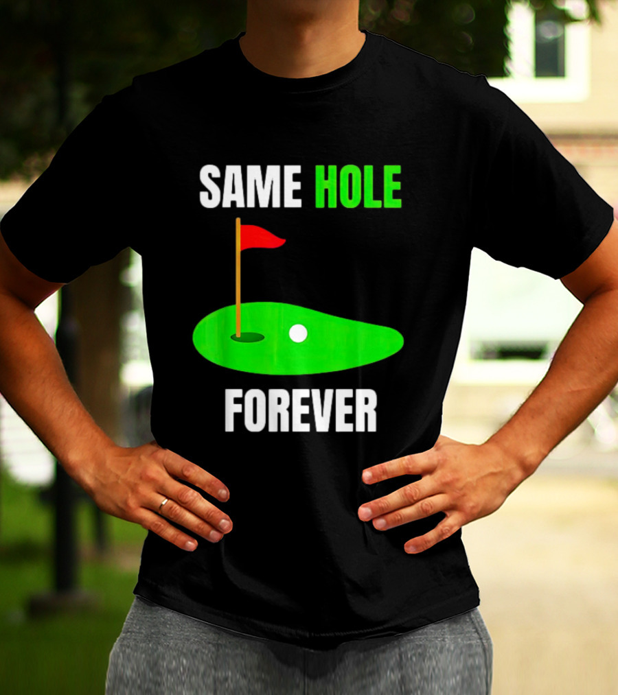 SAME HOLE FOREVER GOLF FLAG PUTTING GREEN T-Shirt