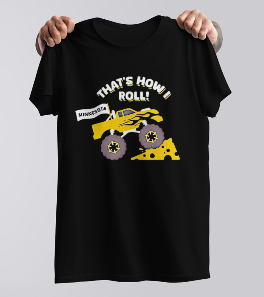 That's How I Roll Minnesota Monster Truck Cheese Wheel T-Shirt