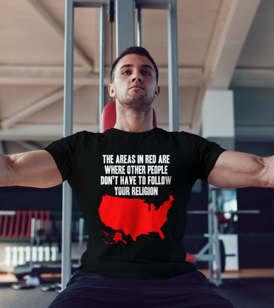 The Areas In Red Are Where Other People Don’t Have To Follow Your Religion Map USA T-Shirt
