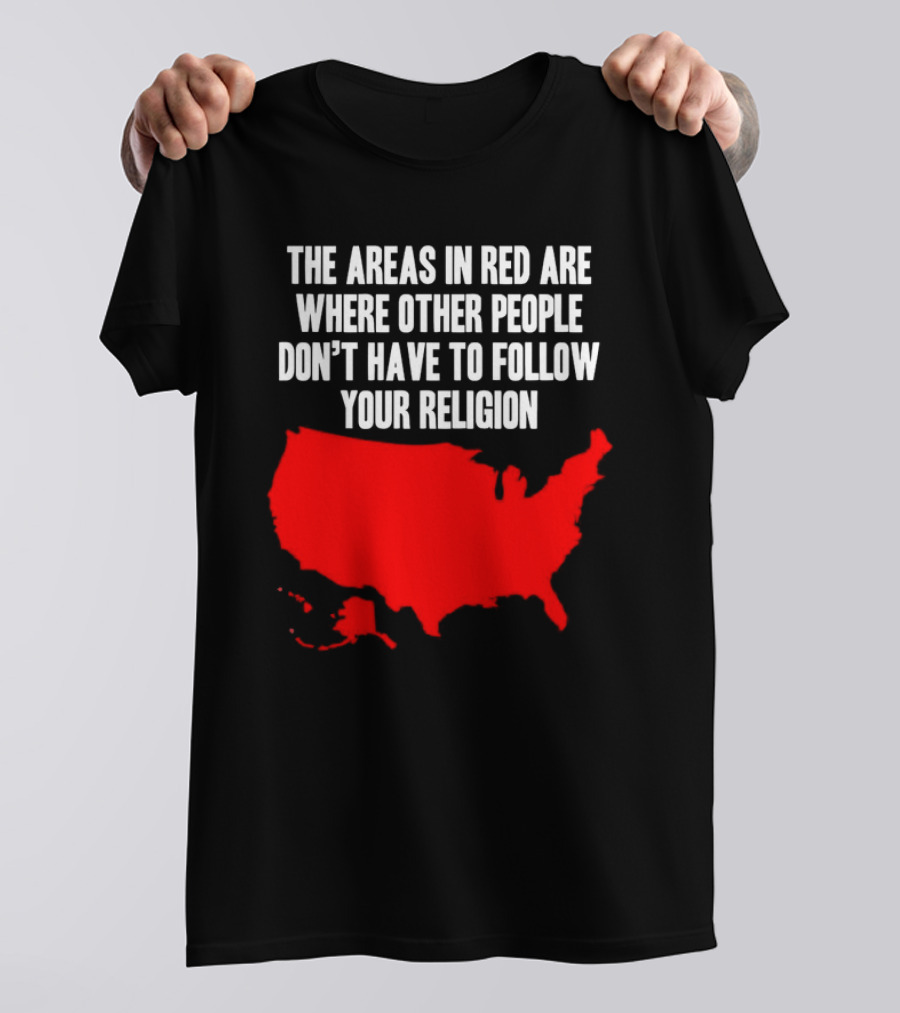 The Areas In Red Are Where Other People Don’t Have To Follow Your Religion Map USA T-Shirt