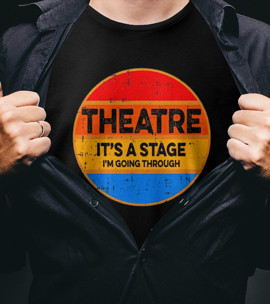 Theatre It's A Stage I'm Going Through Vintage Retro Circle T-Shirt