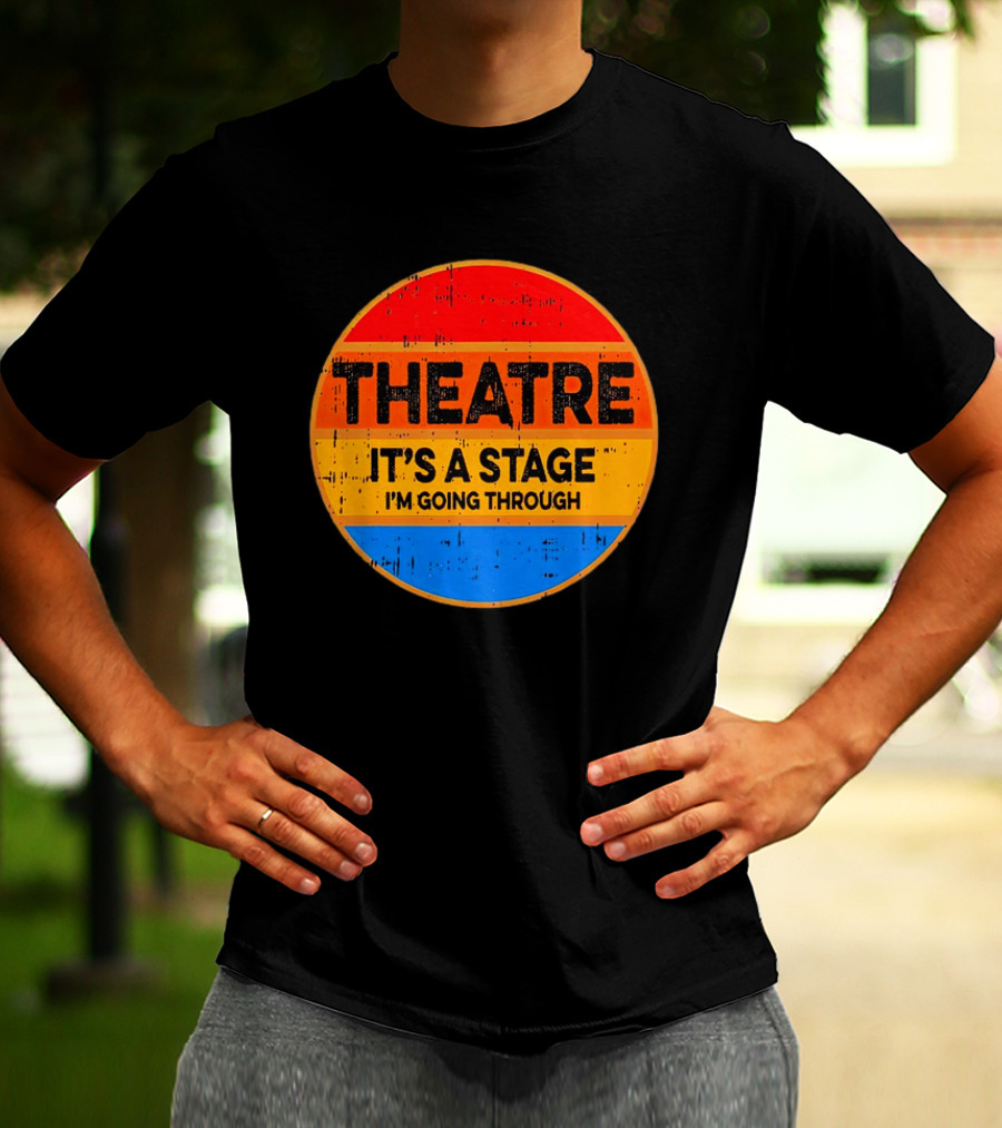 Theatre It's A Stage I'm Going Through Vintage Retro Circle T-Shirt