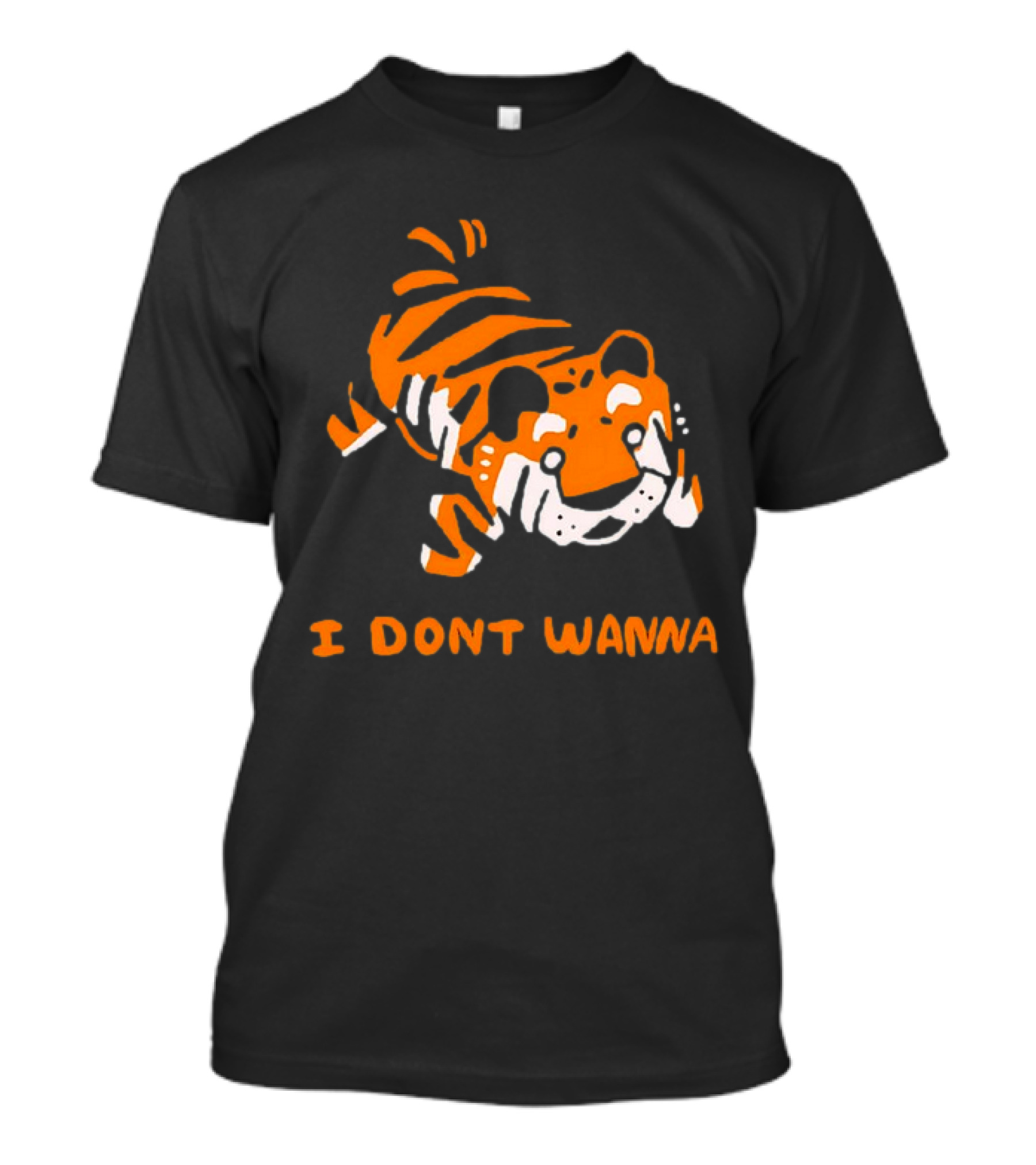 Tiger I Don’t Wanna T-Shirt
