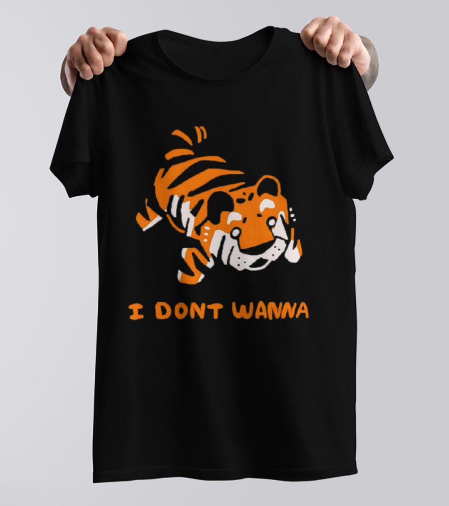 Tiger I Don’t Wanna T-Shirt