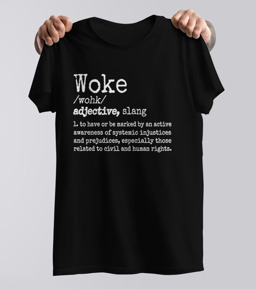 Woke Definition Adjective Slang Awareness Of Systemic Injustices And Civil Human Rights T-Shirt