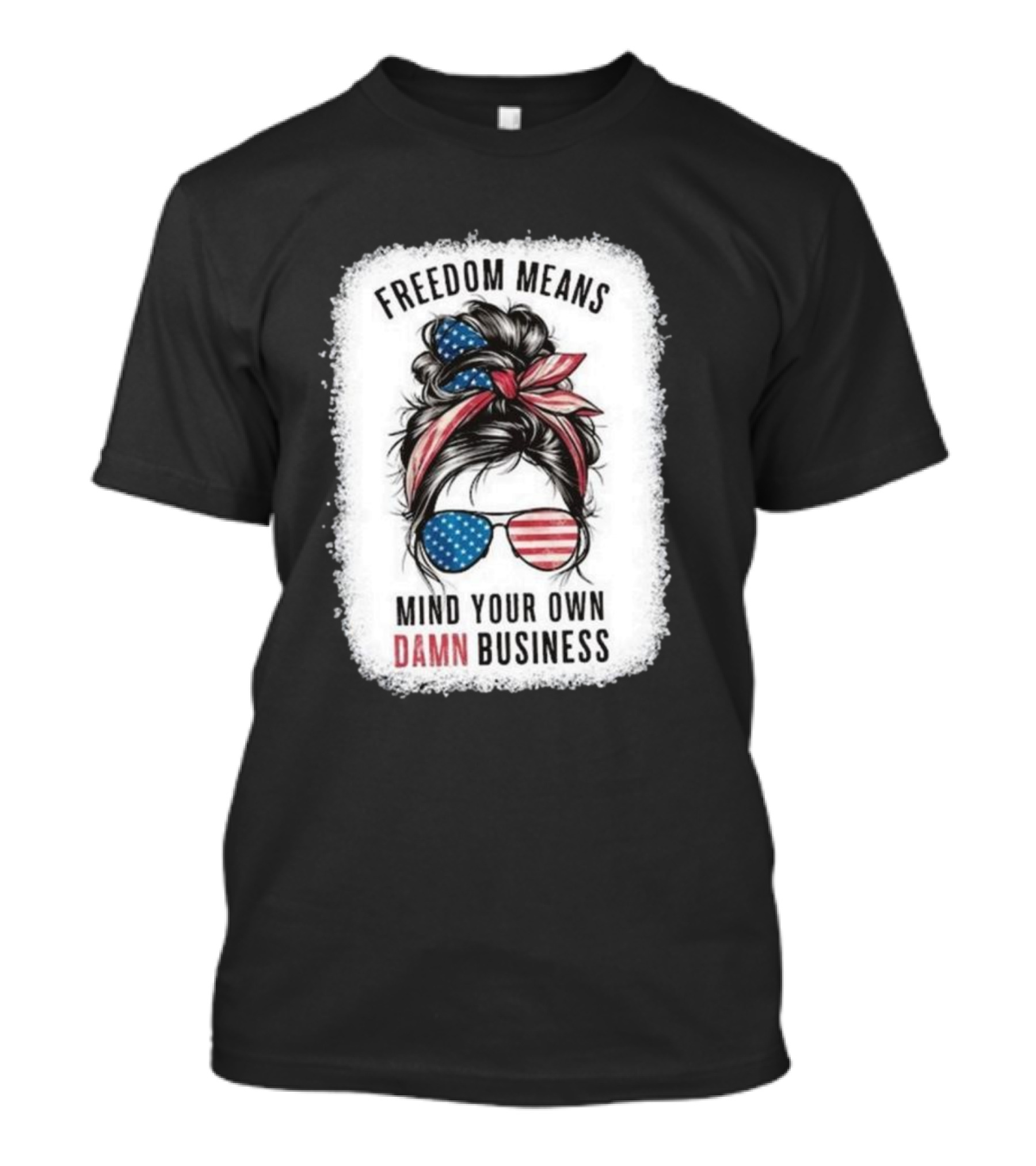Freedom Means Mind Your Own Damn Business Messy Bun Girl American Flag Sunglasses T-Shirt