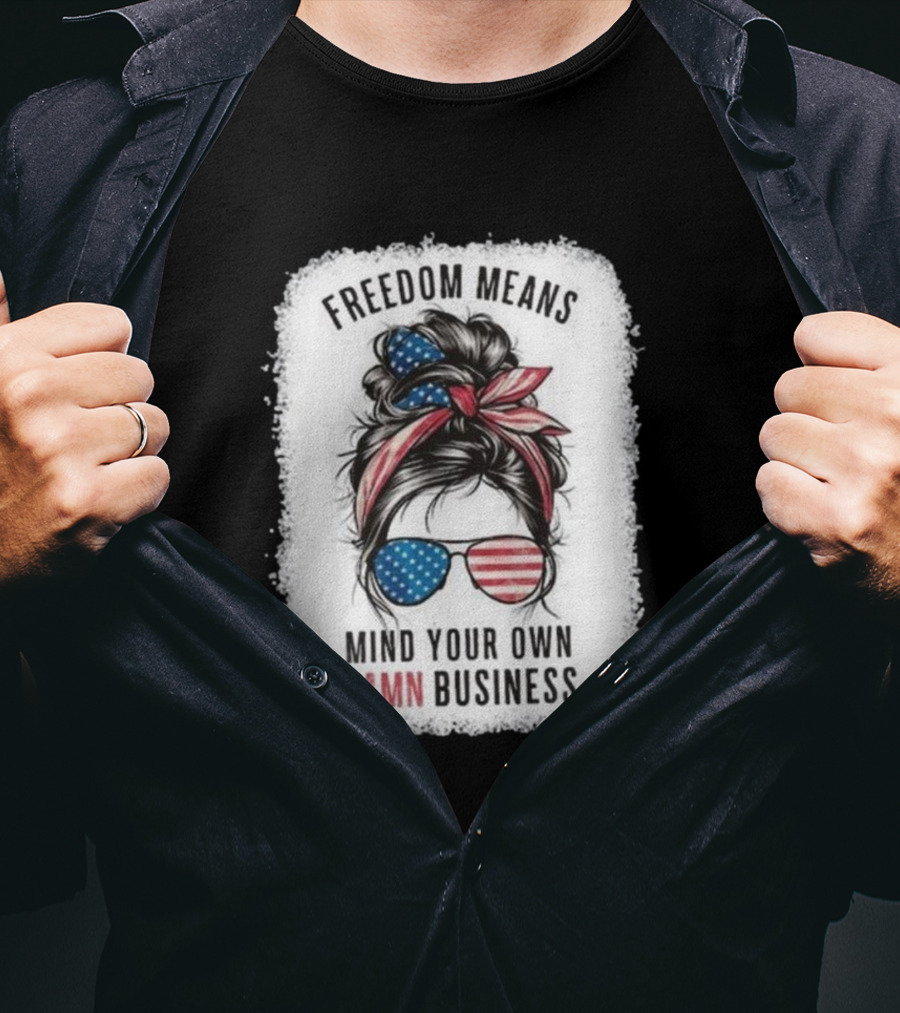 Freedom Means Mind Your Own Damn Business Messy Bun Girl American Flag Sunglasses T-Shirt