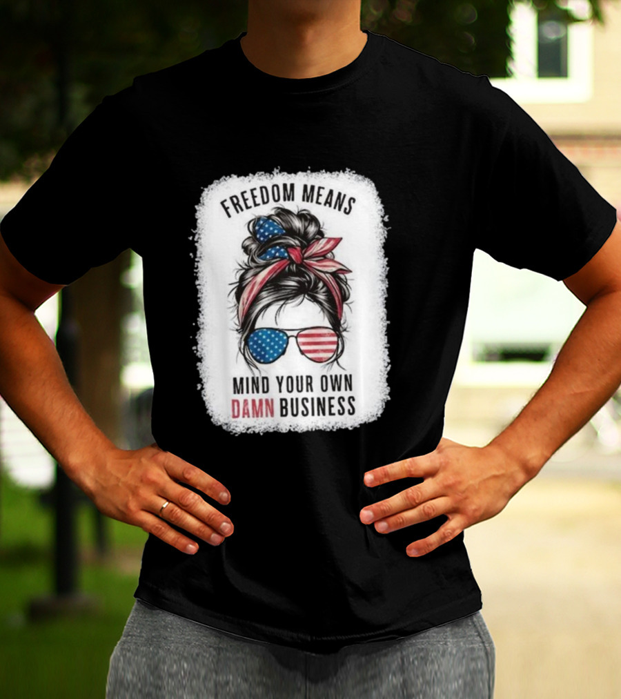 Freedom Means Mind Your Own Damn Business Messy Bun Girl American Flag Sunglasses T-Shirt