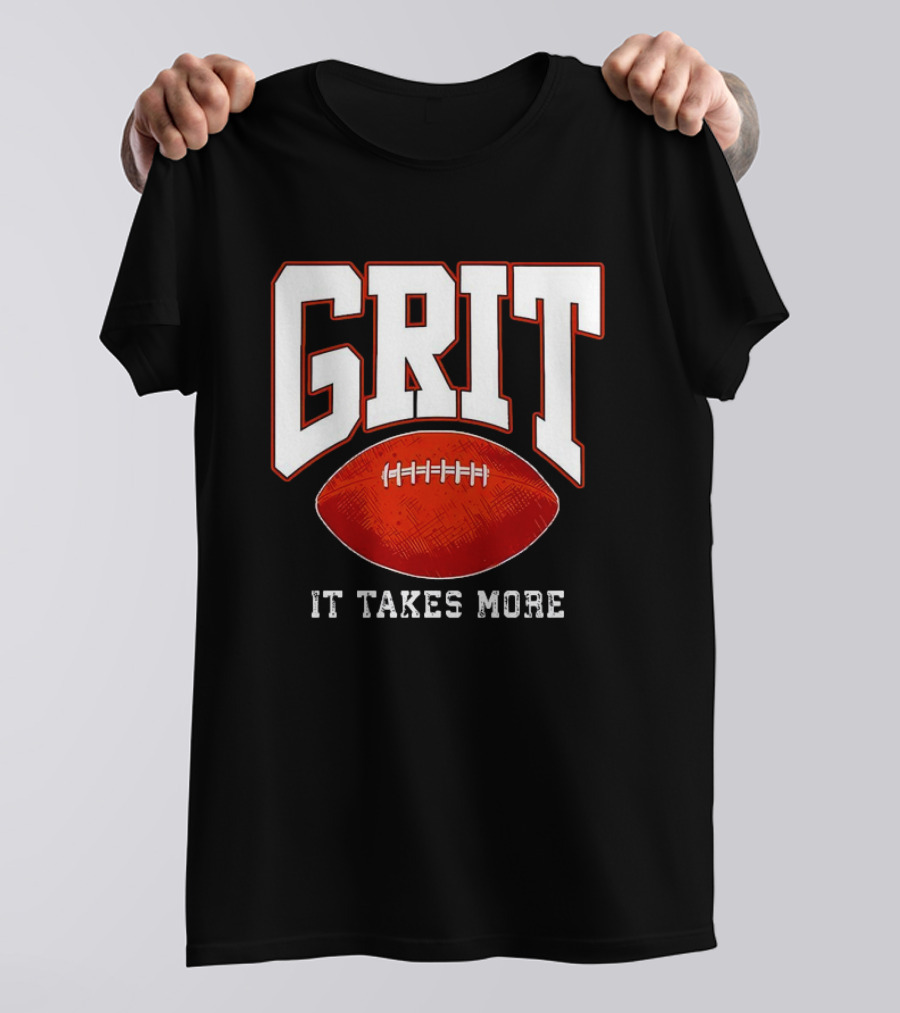 Grit It Takes More Football Determination T-Shirt