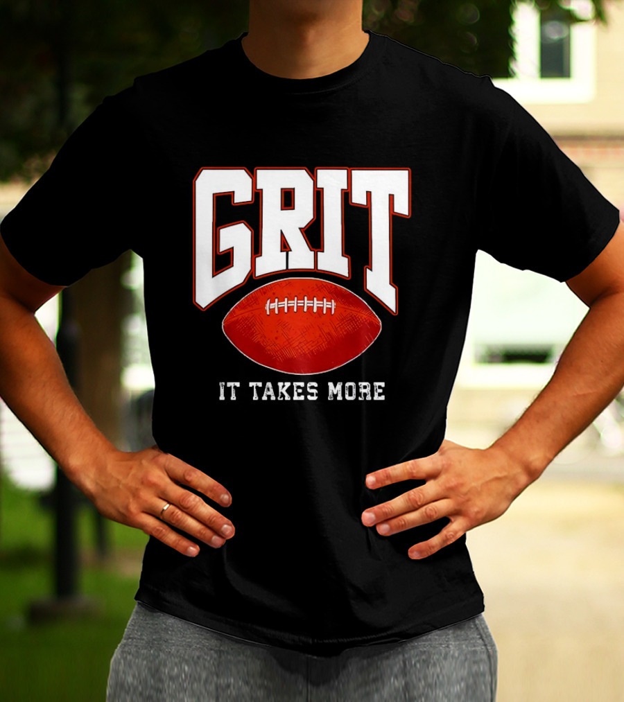Grit It Takes More Football Determination T-Shirt