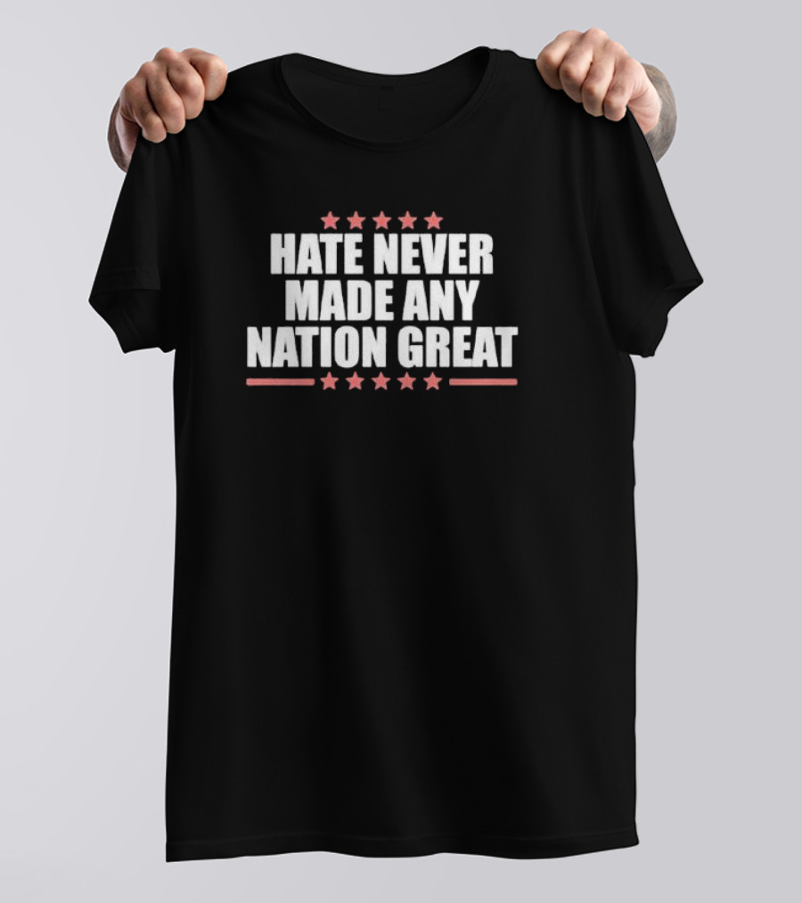 Hate Never Made Any Nation Great Stars T-Shirt