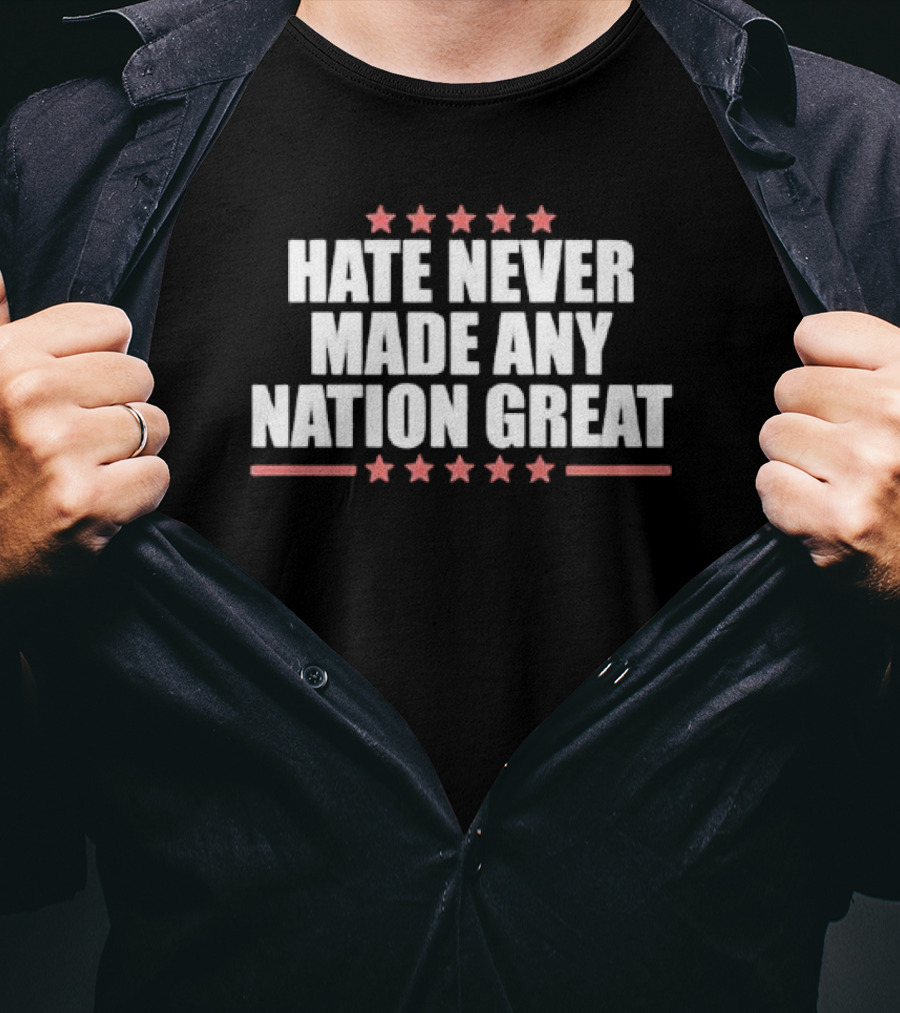 Hate Never Made Any Nation Great Stars T-Shirt