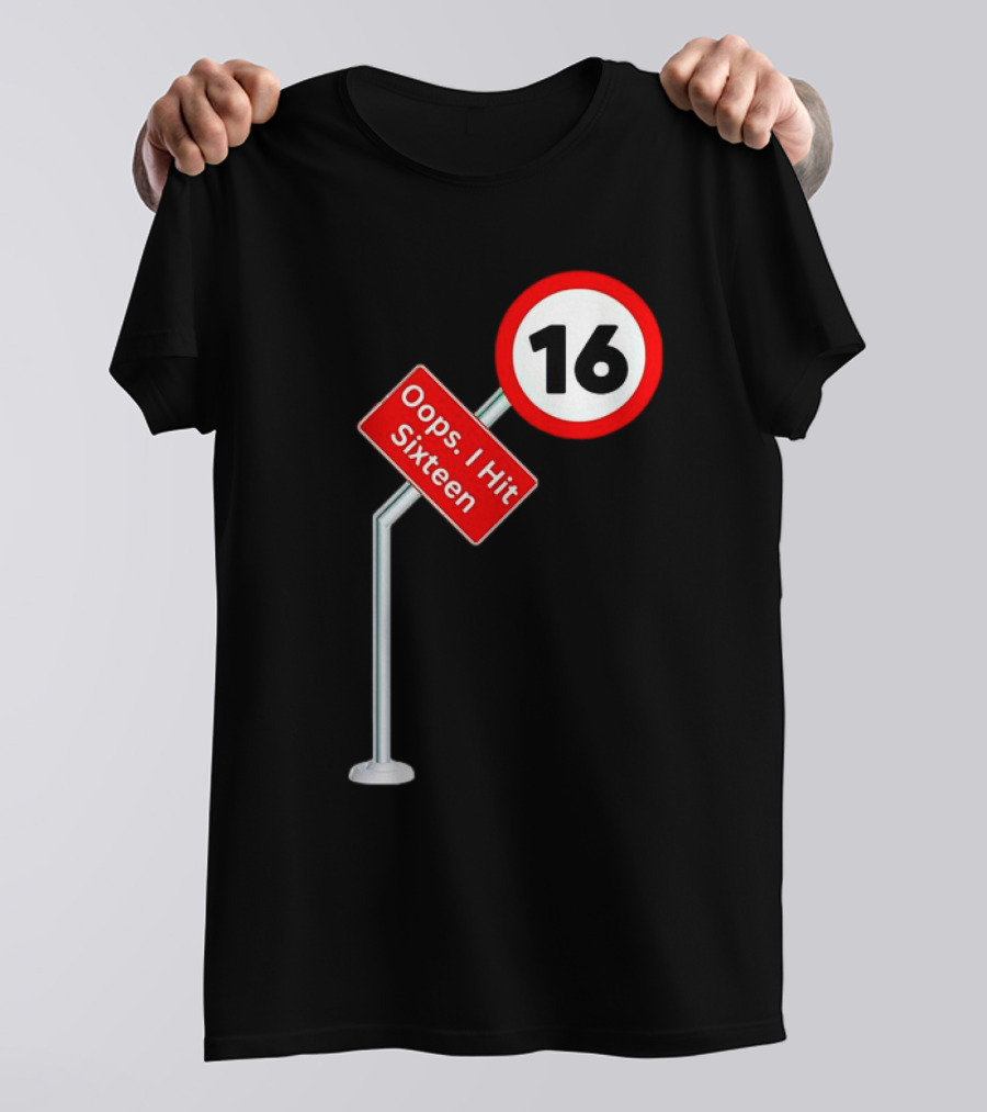 Oops I Hit Sixteen 16 Road Sign T-Shirt