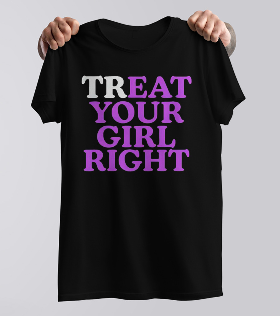 TREAT YOUR GIRL RIGHT Statement With Purple T-Shirt