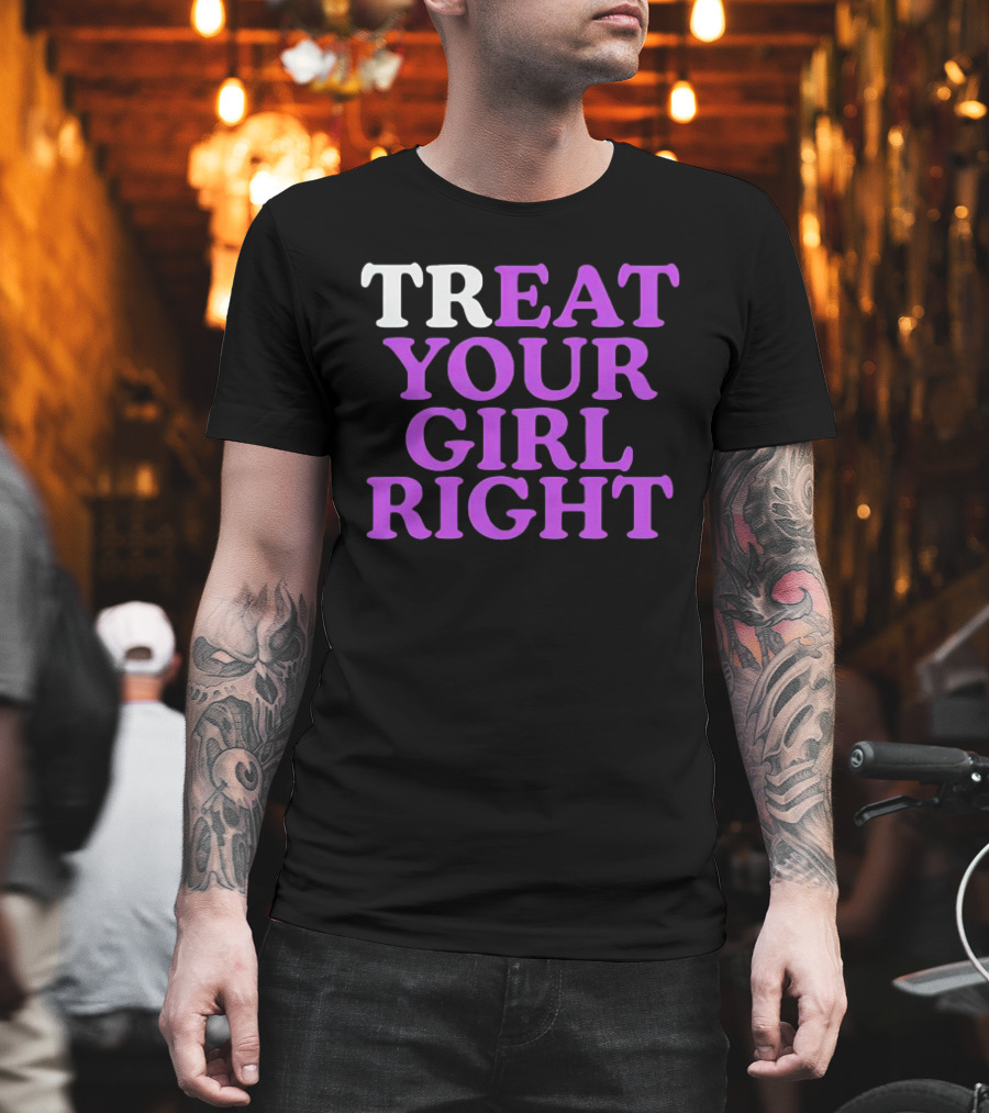 TREAT YOUR GIRL RIGHT Statement With Purple T-Shirt