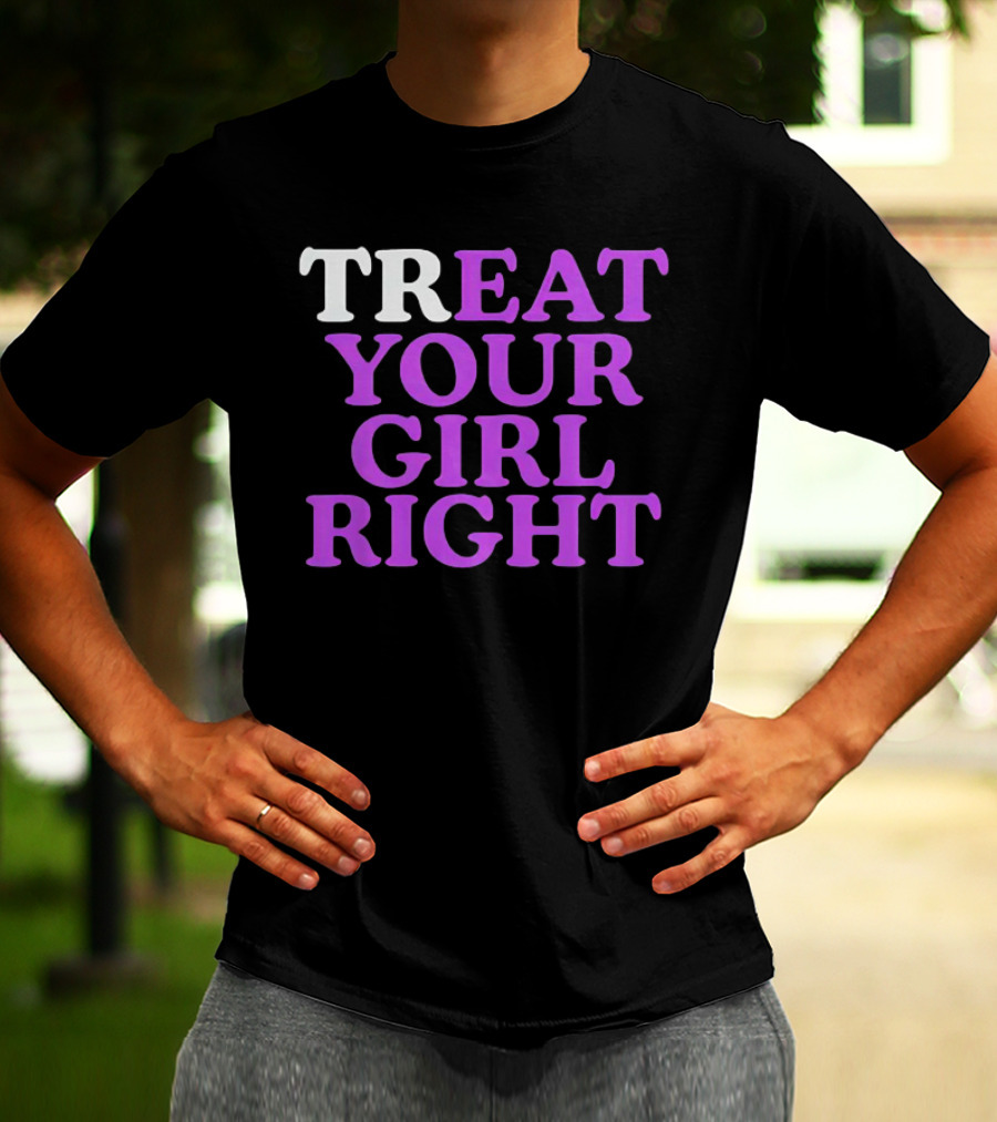 TREAT YOUR GIRL RIGHT Statement With Purple T-Shirt