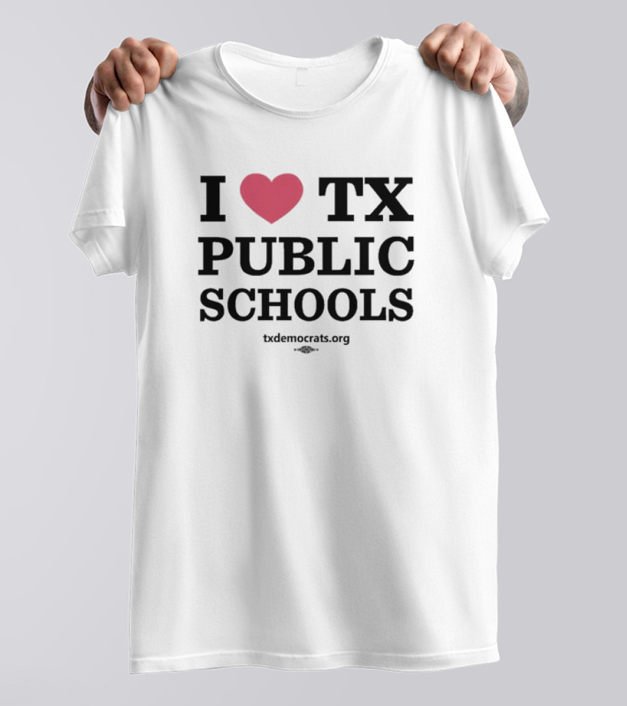 I Heart TX Public Schools Txdemocrats.org T-Shirt