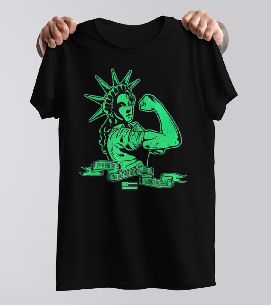 Lady Liberty Flexing Give Me Your Tired Your Poor Your Huddled Masses Yearning To Breathe Free T-Shirt