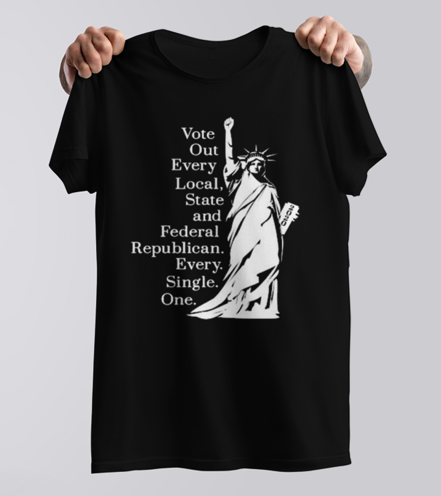 Vote Out Every Local State And Federal Republican Liberty Statue T-Shirt