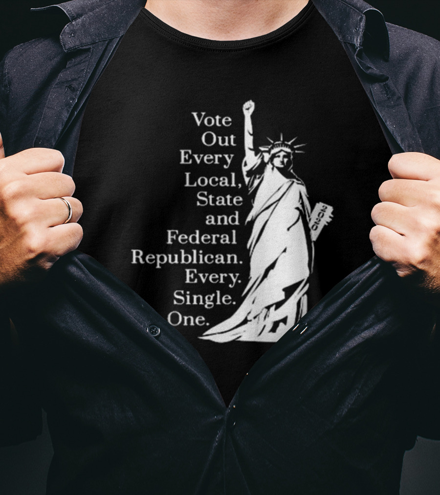 Vote Out Every Local State And Federal Republican Liberty Statue T-Shirt