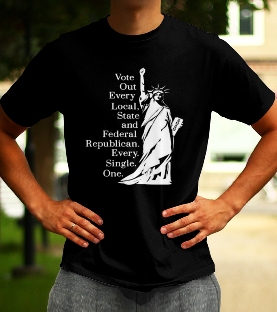 Vote Out Every Local State And Federal Republican Liberty Statue T-Shirt