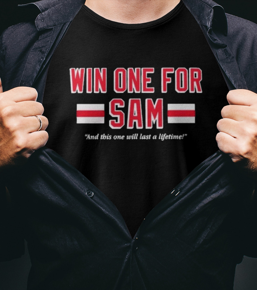 Win One For Sam And This One Will Last A Lifetime T-Shirt