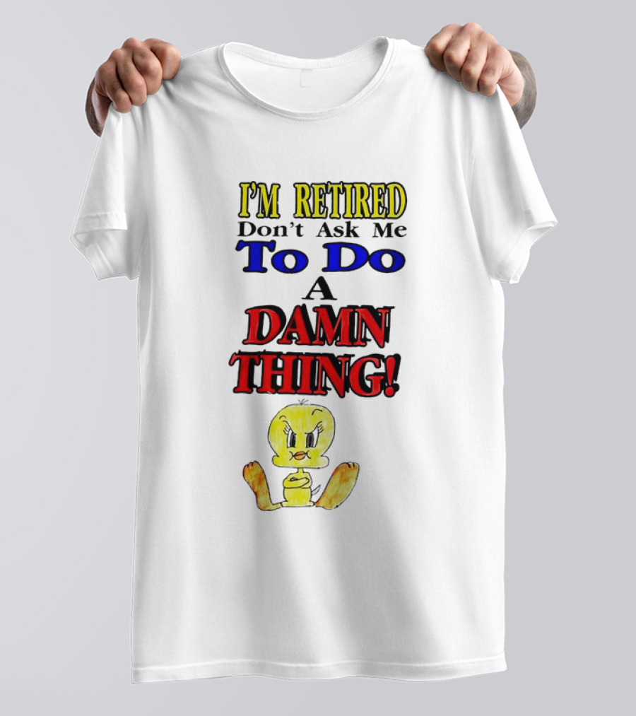 I'm Retired Don't Ask Me To Do A Damn Thing Cartoon Duck T-Shirt
