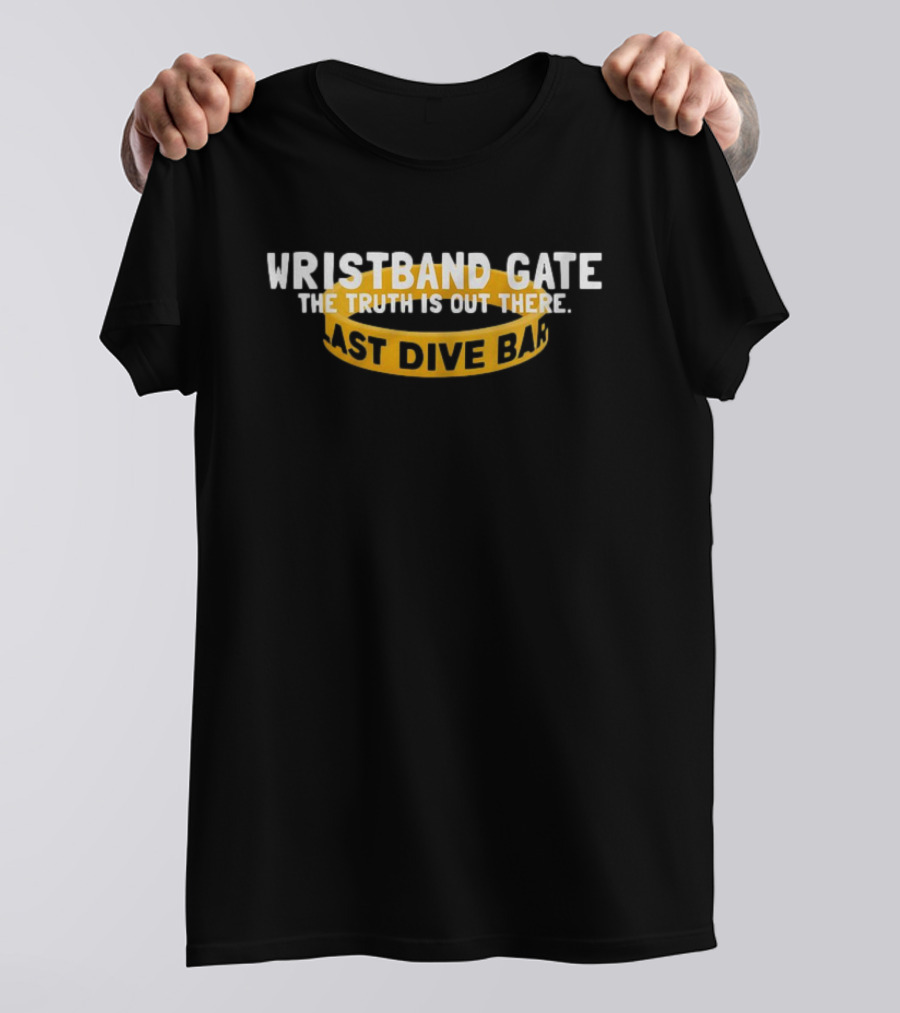 Wristband Gate The Truth Is Out There Last Dive Bar T-Shirt