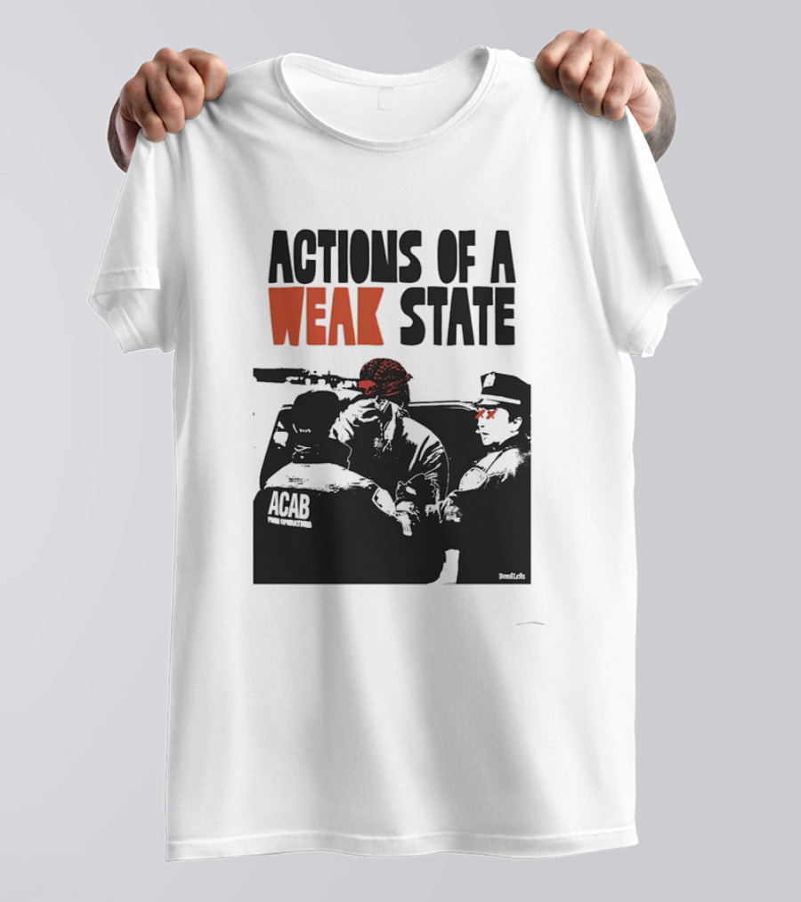 ACAB Actions Of A Weak State T-Shirt