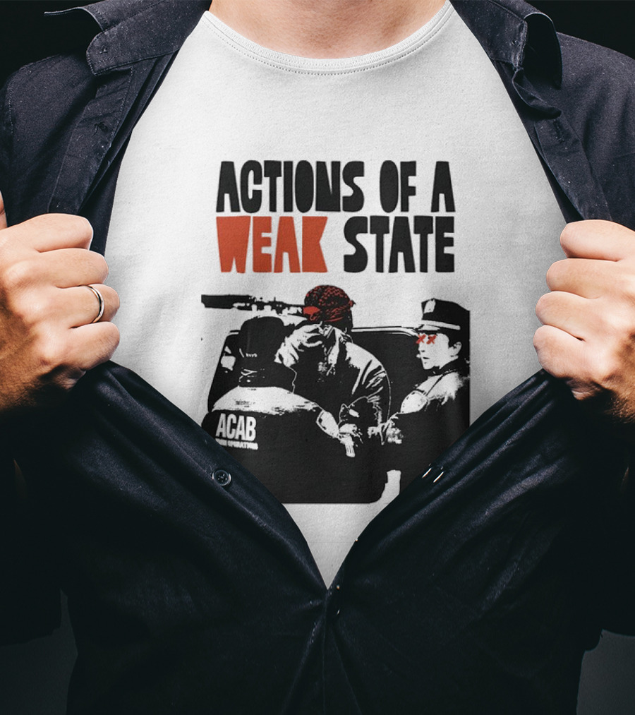 ACAB Actions Of A Weak State T-Shirt