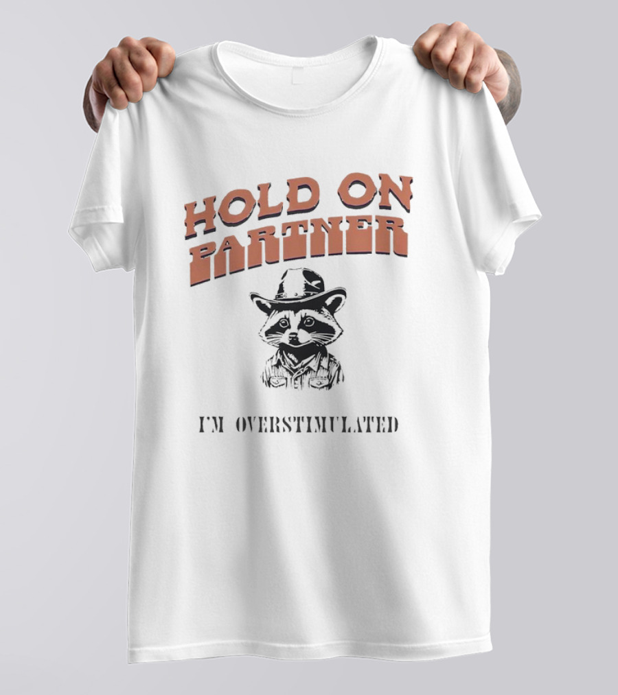 Hold On Partner I'm Overstimulated Cowboy Raccoon T-Shirt