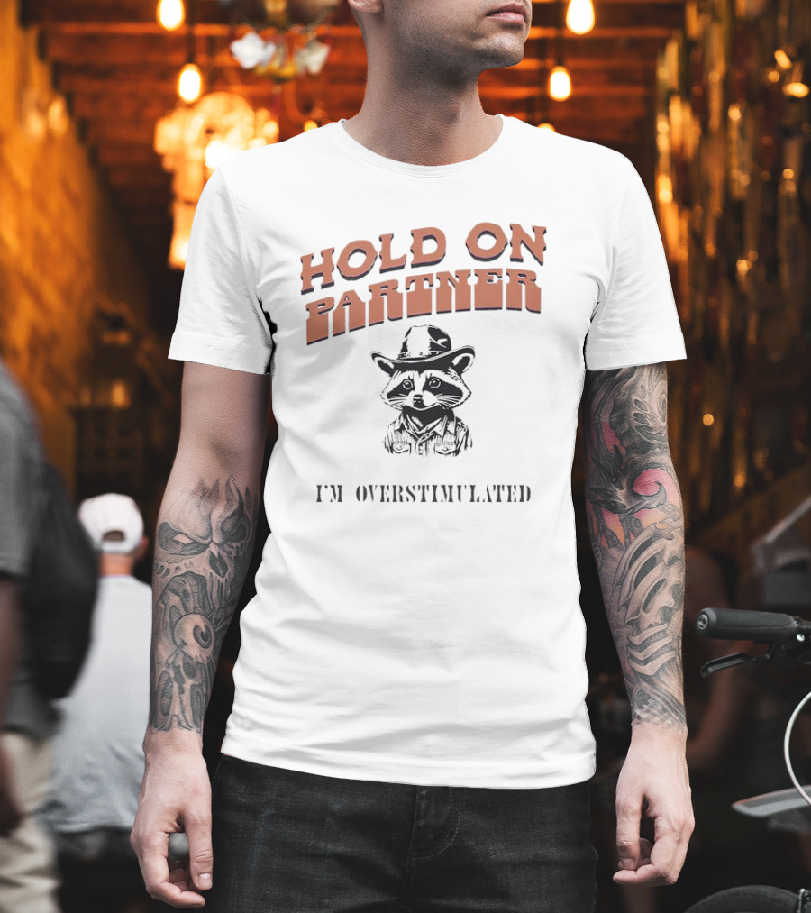 Hold On Partner I'm Overstimulated Cowboy Raccoon T-Shirt