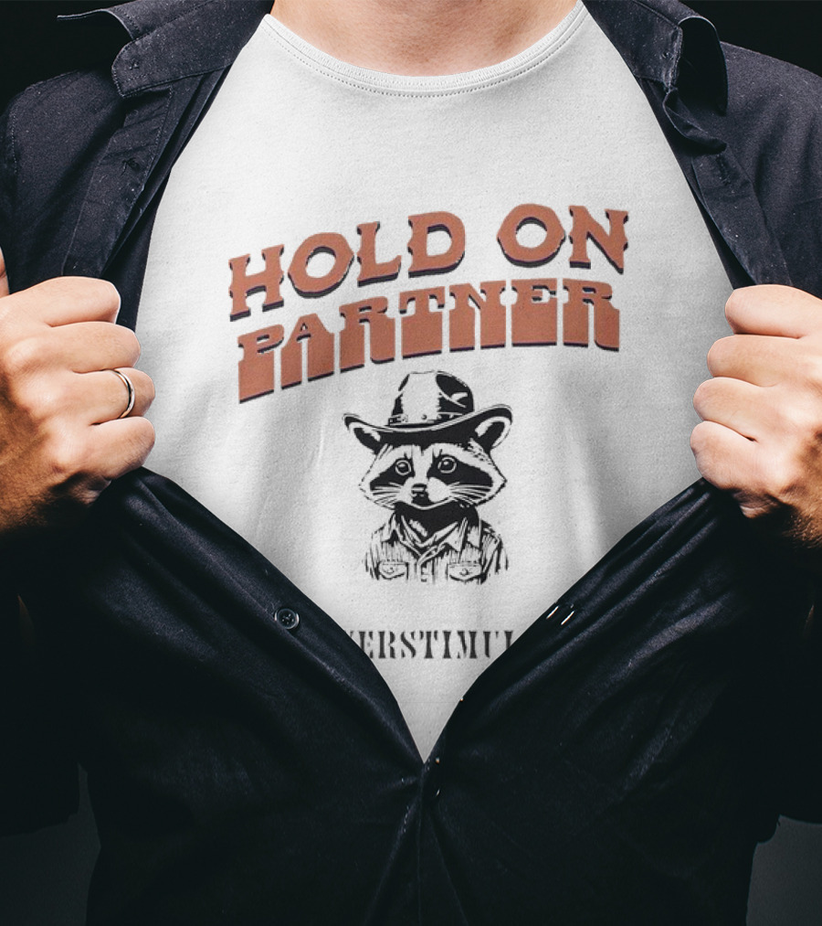Hold On Partner I'm Overstimulated Cowboy Raccoon T-Shirt