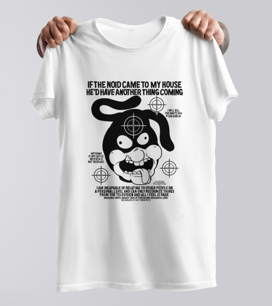 If The Noid Came To My House He’d Have Another Thing Coming Avoid The Noid I Will Kill The Weekend Pizza Blow My Home Is My Castle My Pizza Is My Treasure T-Shirt