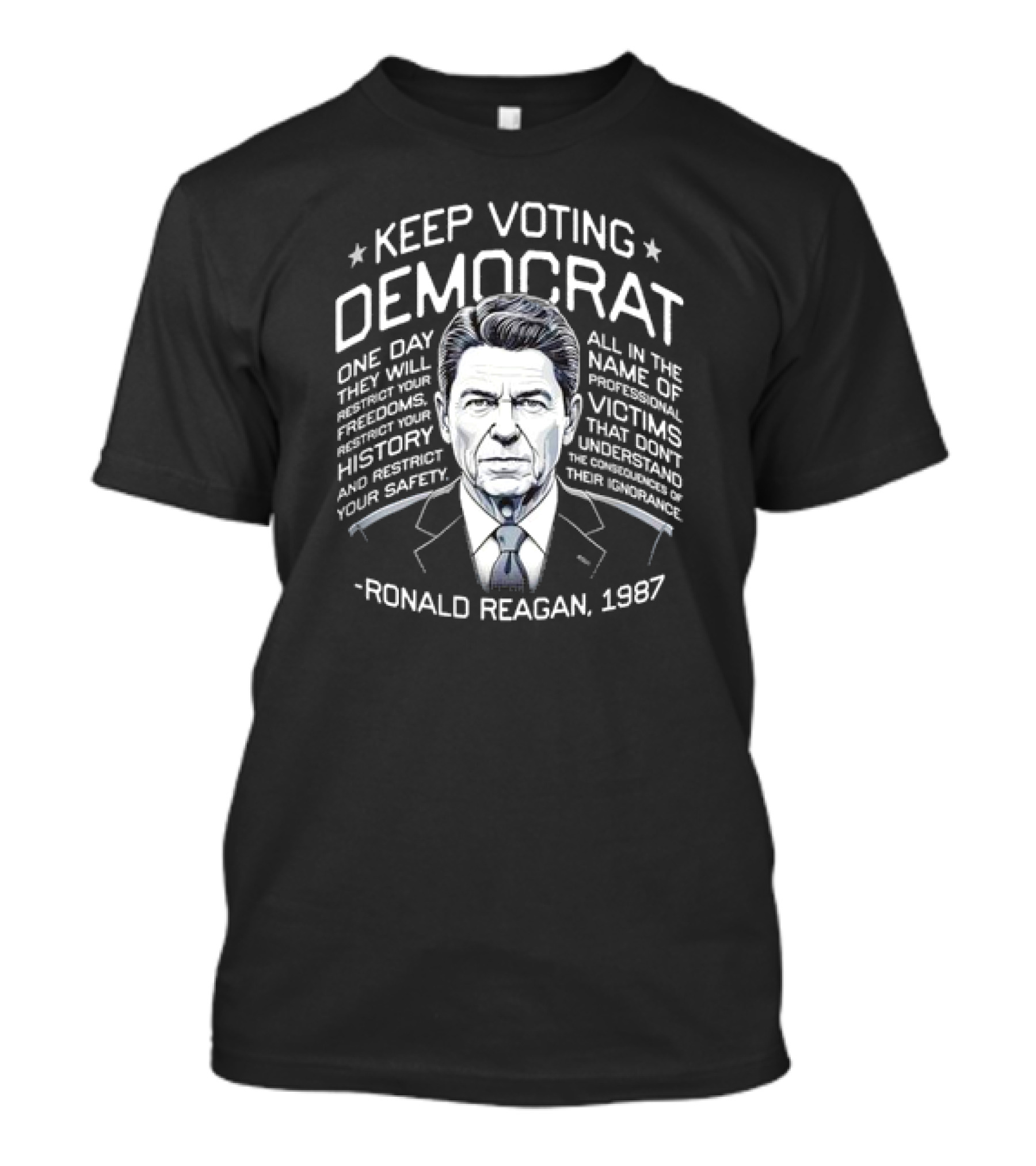 Keep Voting Democrat Ronald Reagan 1987 One Day Restrict Freedoms History Safety T-Shirt