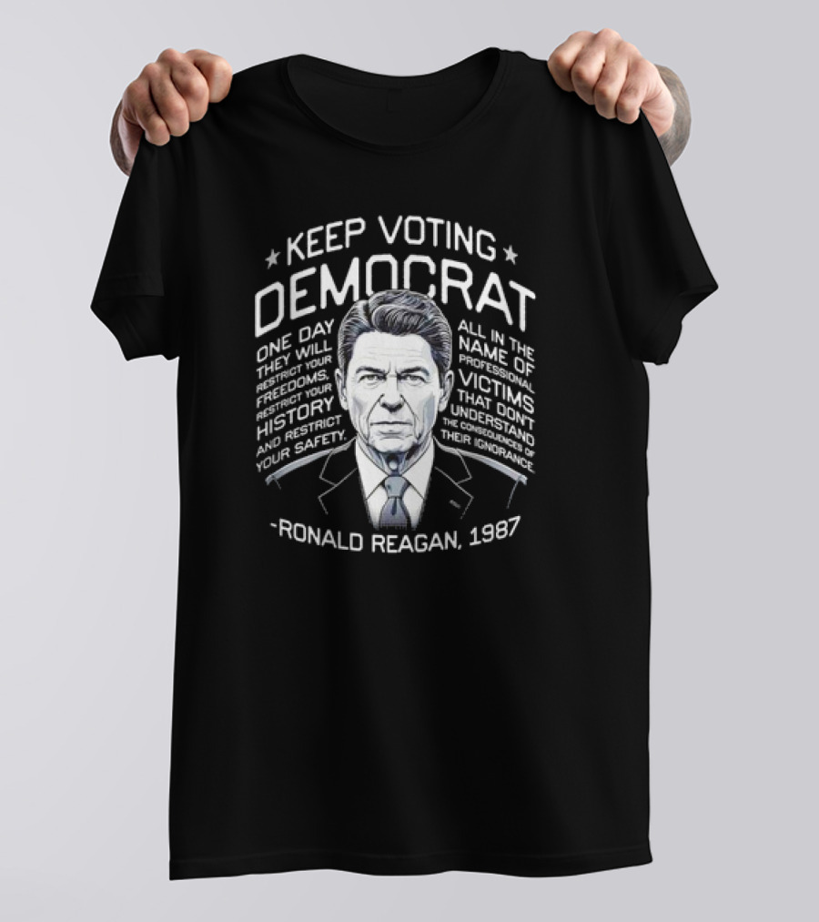 Keep Voting Democrat Ronald Reagan 1987 One Day Restrict Freedoms History Safety T-Shirt