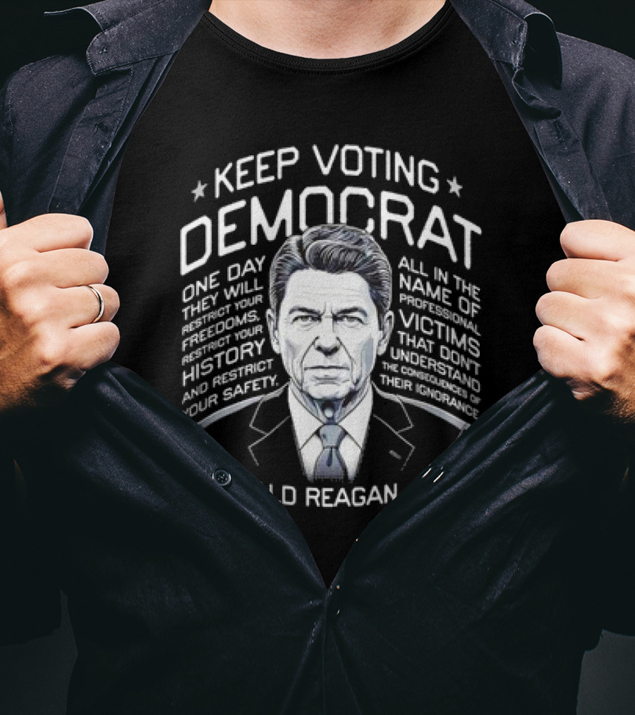 Keep Voting Democrat Ronald Reagan 1987 One Day Restrict Freedoms History Safety T-Shirt