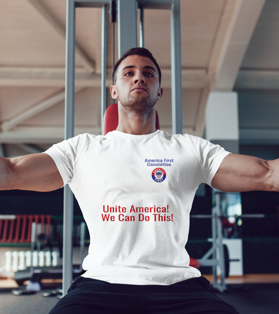 Unite America We Can Do This America First Committee T-Shirt