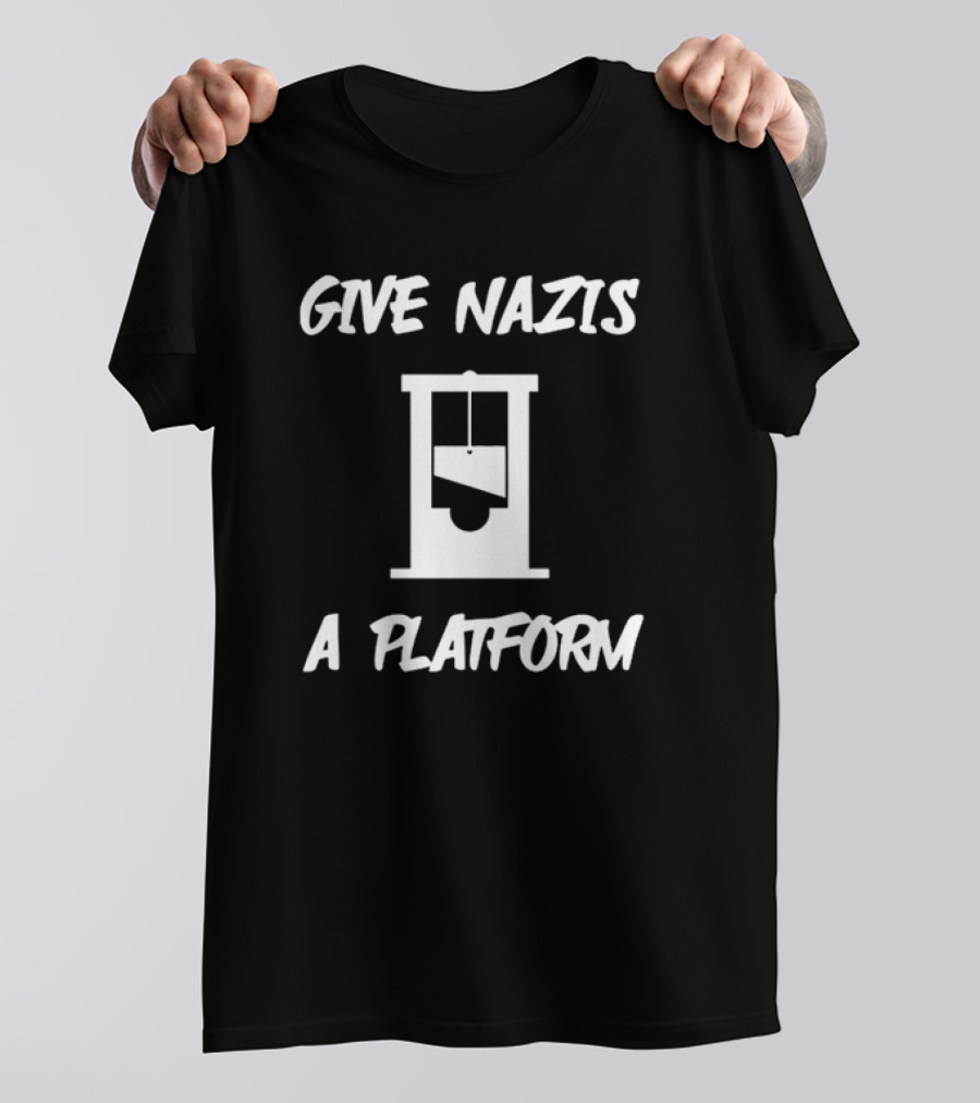Give Nazis A Platform Guillotine T-Shirt