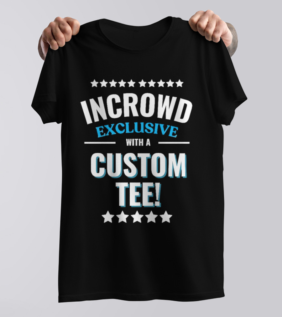 INCROWD EXCLUSIVE WITH A CUSTOM T-Shirt