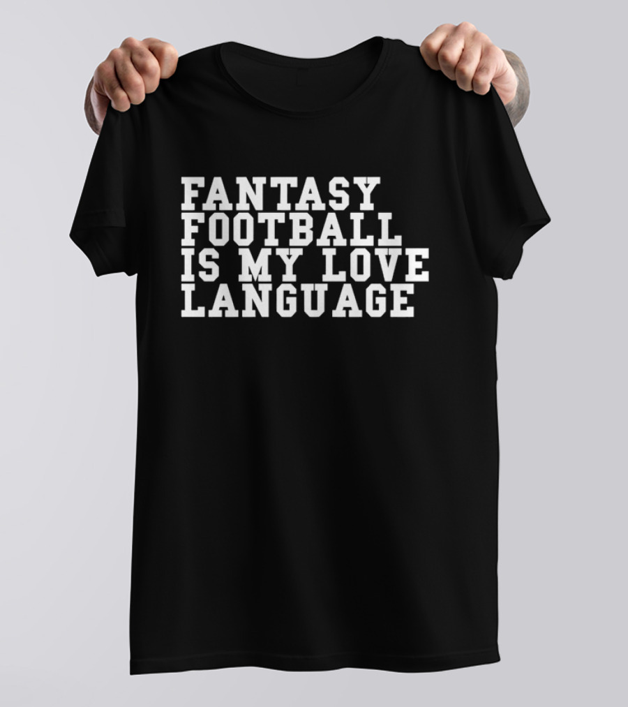 Fantasy Football Is My Love Language Liz Loza T-Shirt