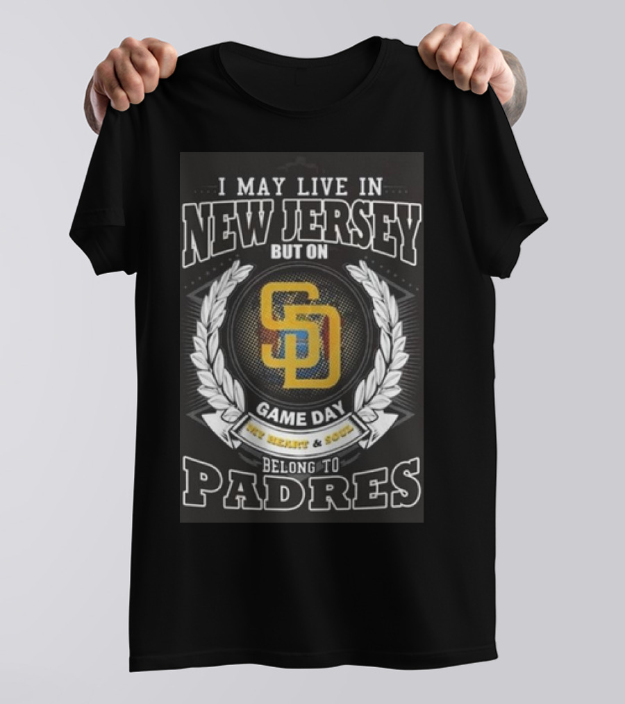 I May Live In New Jersey But On Game Day My Heart And Soul Belong To Padres San Diego MLB T-Shirt