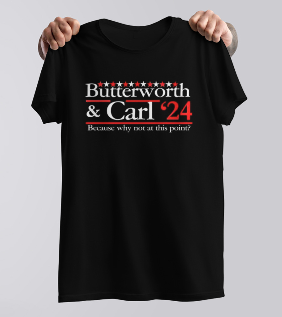 Butterworth And Carl 24 Because Why Not At This Point With Stars And Red 24 T-Shirt