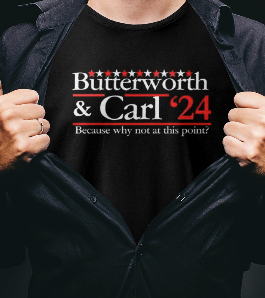 Butterworth And Carl 24 Because Why Not At This Point With Stars And Red 24 T-Shirt