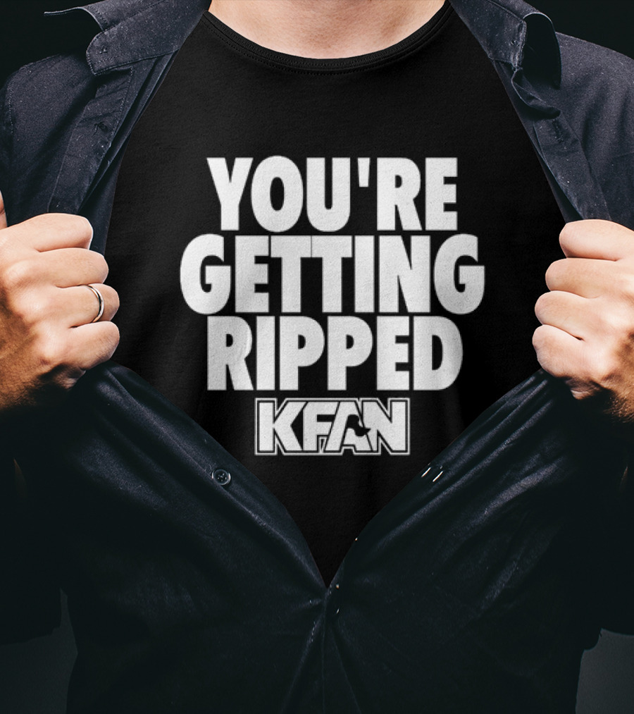 YOU'RE GETTING RIPPED KFAN SLOGAN T-Shirt